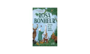 Couverture du livre "Rosa Bonheur, peintre de la cause animale". Une femme peint entourée de cerfs, chiens, écureuils et oiseaux.