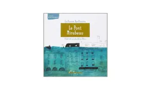Couverture du livre "Le Pont Mirabeau" de Guillaume Apollinaire, illustré par Anna Obon. Une analyse visuelle de ce poème emblématique.