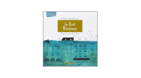 Couverture du livre "Le Pont Mirabeau" de Guillaume Apollinaire, illustré par Anna Obon. Une analyse visuelle de ce poème emblématique.