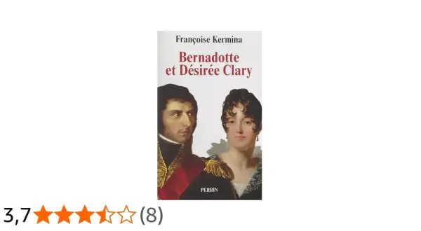 Couverture du livre "Bernadotte et Désirée Clary" de Françoise Kermina, avec les portraits de Désirée Clary et de son époux.