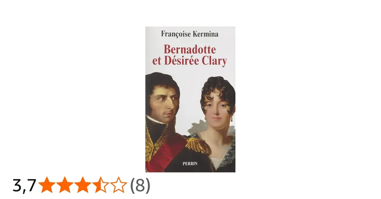 Couverture du livre "Bernadotte et Désirée Clary" de Françoise Kermina, avec les portraits de Désirée Clary et de son époux.